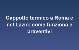 Cappotto termico a Roma e nel Lazio: come funziona e preventivi