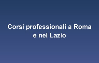 Corsi professionali a Roma e nel Lazio