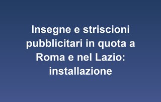 Insegne e striscioni pubblicitari in quota a Roma e nel Lazio: installazione