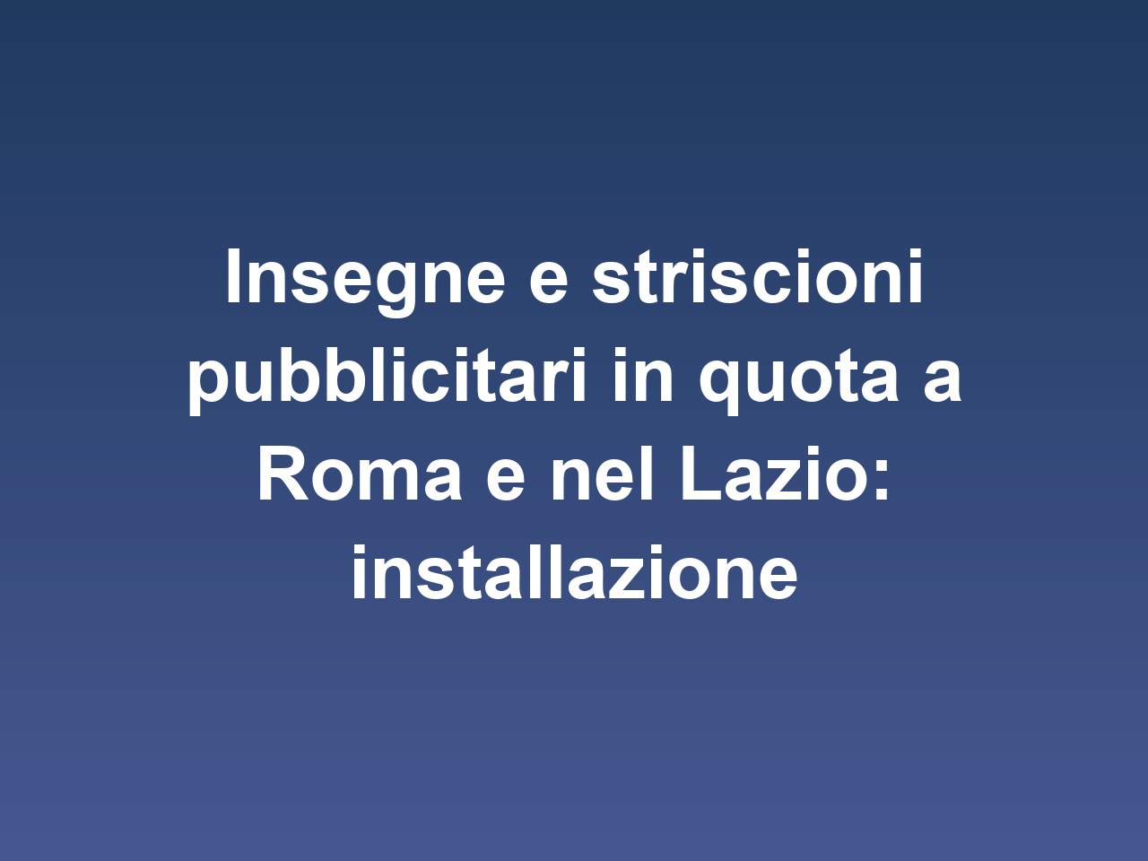 Insegne e striscioni pubblicitari in quota a Roma e nel Lazio: installazione