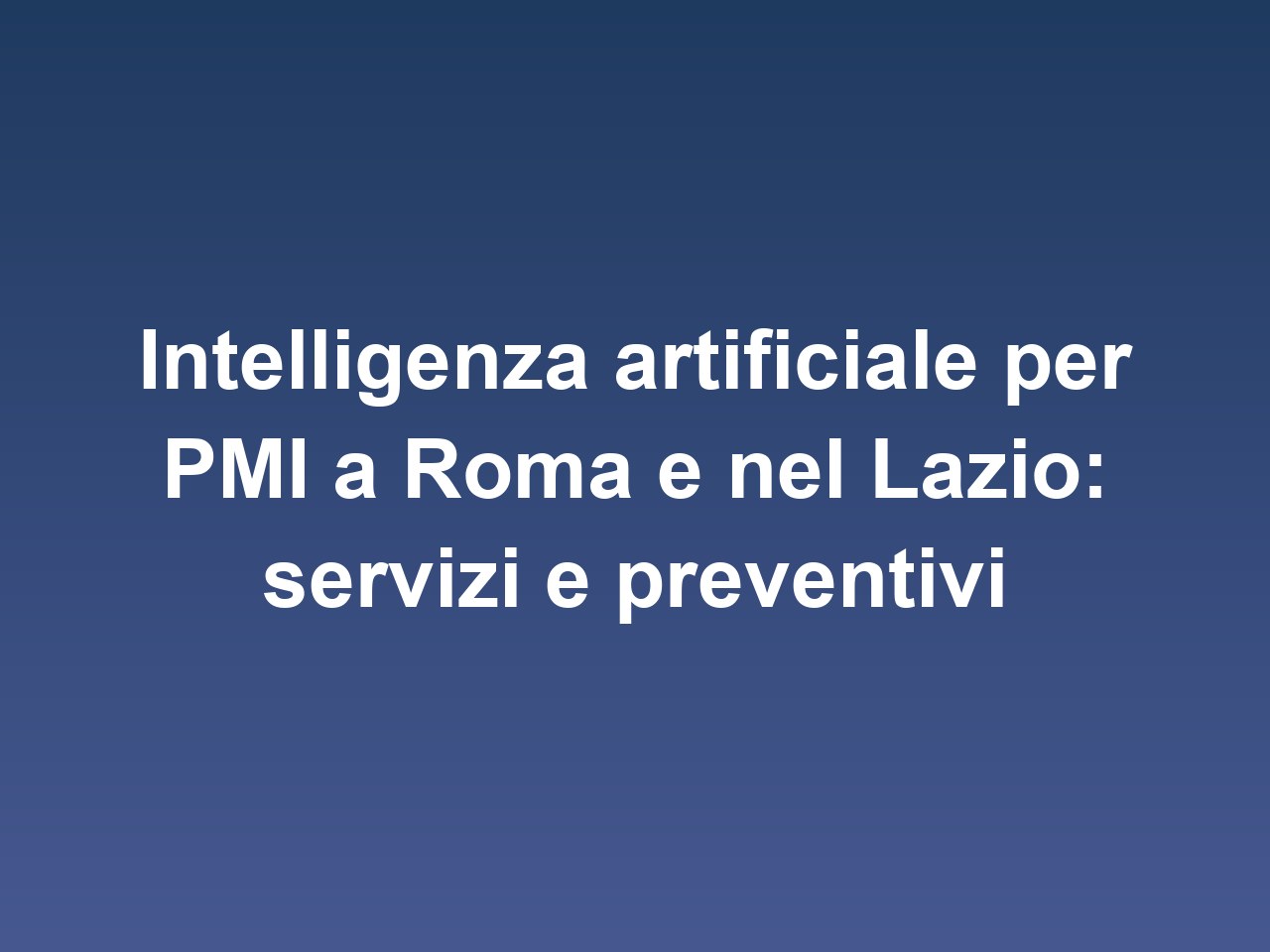 Intelligenza artificiale per PMI a Roma e nel Lazio: servizi e preventivi