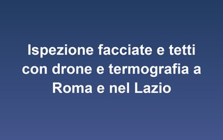 Ispezione facciate e tetti con drone e termografia a Roma e nel Lazio
