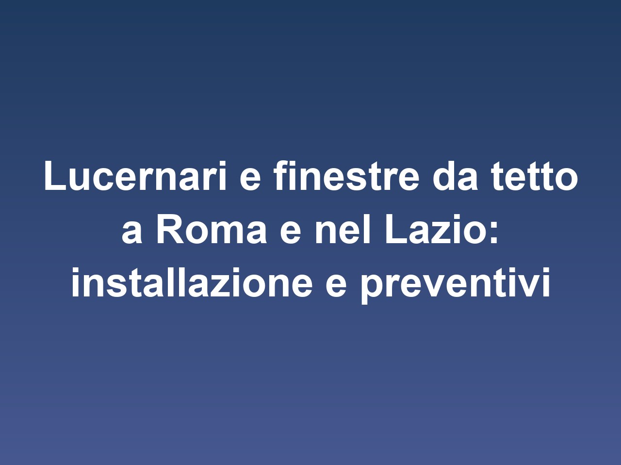 Lucernari e finestre da tetto a Roma e nel Lazio: installazione e preventivi